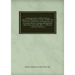   glises Wallonnes Des Pays Bas.   , Volume 1 (French Edition) Ã