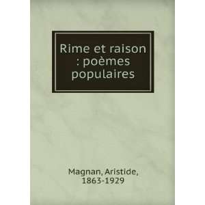  et raison  poÃ¨mes populaires Aristide, 1863 1929 Magnan Books
