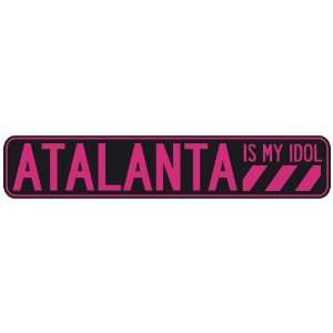   ATALANTA IS MY IDOL  STREET SIGN