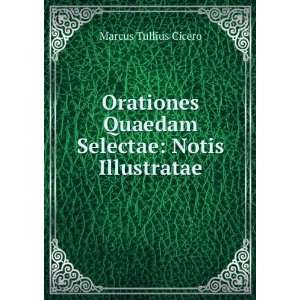  Orationes Quaedam Selectae Notis Illustratae Marcus 