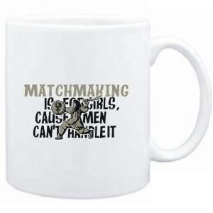  Mug White  Matchmaking is for girls, cause men cant 
