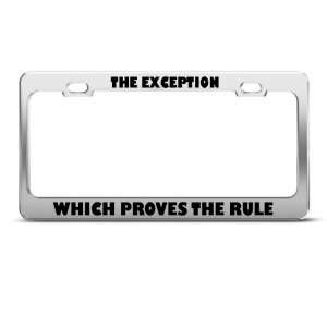  Exception Which Proves The Rule Humor license plate frame 
