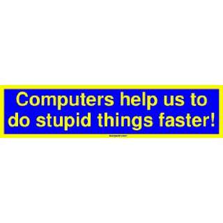  Computers help us to do stupid things faster MINIATURE 