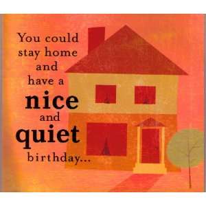 You Could Stay Home and Have a Nice and Quiet Birthday Plays I Want 