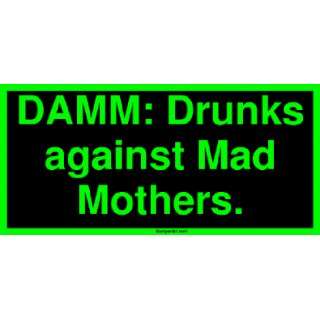  DAMM Drunks against Mad Mothers. Bumper Sticker 