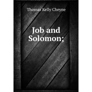    Job and Solomon; T. K. (Thomas Kelly), 1841 1915 Cheyne Books