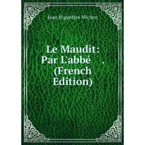   Maudit Par LabbÃ© . (French Edition) Jean Hippolyte Michon Books