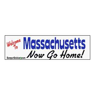 Welcome To Massachusetts now go home   bumper stickers (Large 14x4 