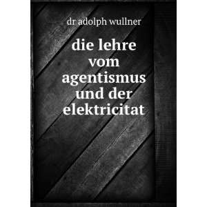  lehre vom agentismus und der elektricitat dr adolph wullner Books
