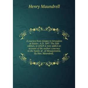   of . of Mesopotamia. By Hen. Maundrell, . Henry Maundrell Books