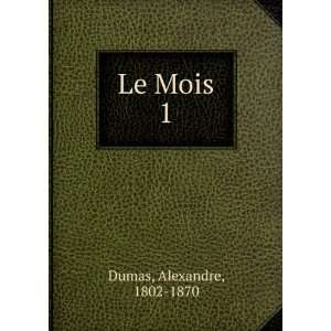  Le Mois. 1 Alexandre, 1802 1870 Dumas Books