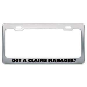 Got A Claims Manager? Career Profession Metal License Plate Frame 