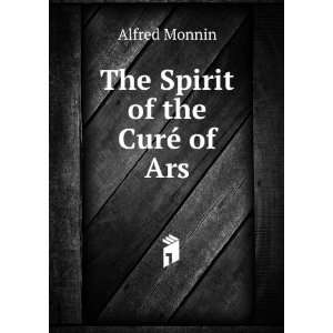  The Spirit of the CurÃ© of Ars Alfred Monnin Books