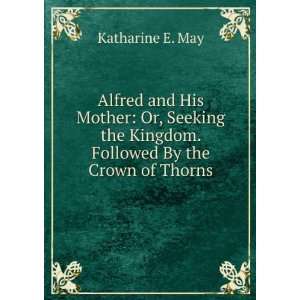   Followed By the Crown of Thorns Katharine E. May  Books