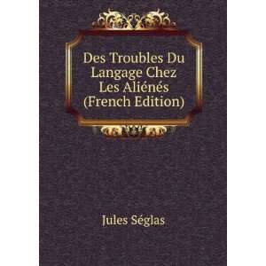   Chez Les AliÃ©nÃ©s (French Edition) Jules SÃ©glas Books