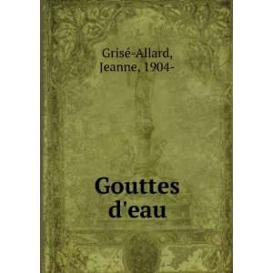  Gouttes deau Jeanne, 1904  GrisÃ© Allard Books