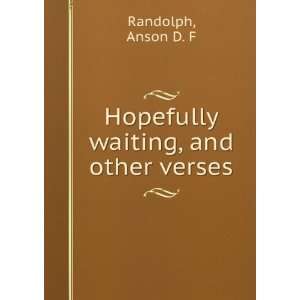  Hopefully waiting, and other verses Anson D. F. Randolph Books