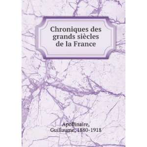   siÃ¨cles de la France Guillaume, 1880 1918 Apollinaire Books