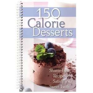 150 Calorie Desserts Cookbook   Shame Free Recipes to Satisfy Your 