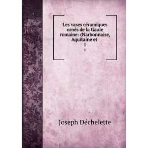   romaine (Narbonnaise, Aquitaine et . 1 Joseph DÃ©chelette Books