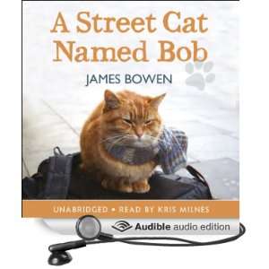   Cat Named Bob (Audible Audio Edition) James Bowen, Kris Milnes Books