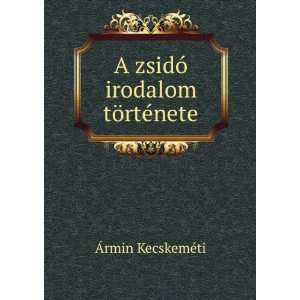   irodalom tÃ¶rtÃ©nete Ãrmin KecskemÃ©ti  Books