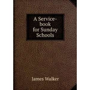  A Service book for Sunday Schools James Walker Books