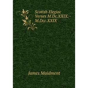   Scotish Elegiac Verses M.Dc.XXIX.   M.Dcc.XXIX. James Maidment Books