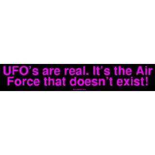 UFOs are real. Its the Air Force that doesnt exist Bumper Sticker