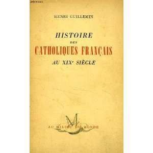   Des Catholiques Francais AU XIX Siecle Henri Guillemin Books