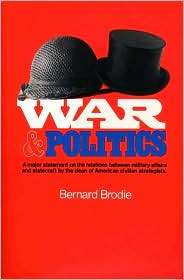 War and Politics, (0023150203), Bernard Brodie, Textbooks   Barnes 