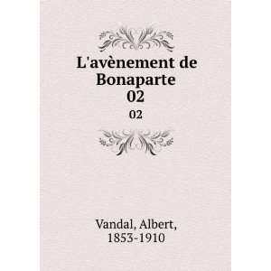  LavÃ¨nement de Bonaparte. 02 Albert, 1853 1910 Vandal Books