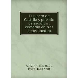   en tres actos, inedita Pedro, 1600 1681 CalderoÌn de la Barca Books