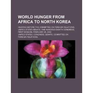  World hunger from Africa to North Korea hearing before 