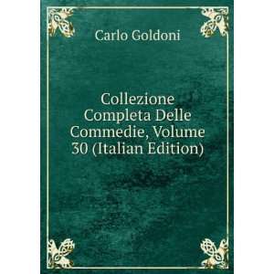   Delle Commedie, Volume 30 (Italian Edition) Carlo Goldoni Books