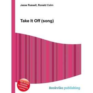  Take It Off (song) Ronald Cohn Jesse Russell Books