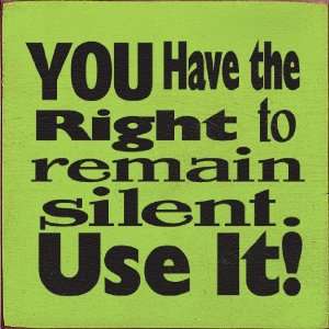  You Have The Right To Remain Silent. Use It Wooden Sign 