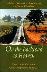 On the Backroad to Heaven Old Order Hutterites, Mennonites, Amish 