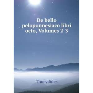    De bello peloponnesiaco libri octo, Volumes 2 3 Thucydides Books