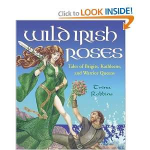 Wild Irish Roses Tales of Brigits, Kathleens, and Warrior 