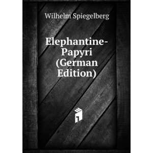    Elephantine Papyri (German Edition) Wilhelm Spiegelberg Books