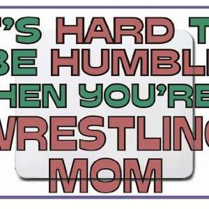   to be humble when youre a Wrestling Mom Mousepad