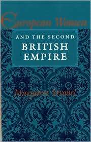 European Women And The Second British Empire, (0253206316), Margaret 