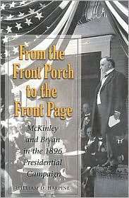From the Front Porch to the Front Page McKinley and Bryan in the 1896 