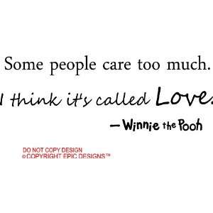  Some people care too much. I think its called love winnie 