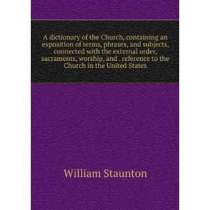  A dictionary of the Church, containing an exposition of 
