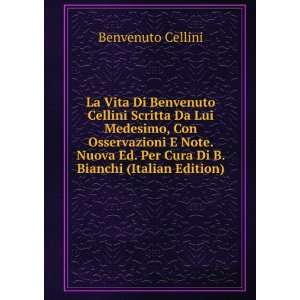   Ed. Per Cura Di B. Bianchi (Italian Edition) Benvenuto Cellini Books