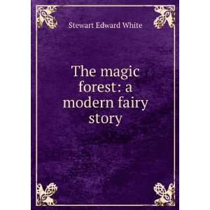  The magic forest a modern fairy story Stewart Edward 