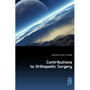  Contributions to Orthopedic Surgery Hutchison Joseph 