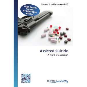  Assisted Suicide A Right or a Wrong? (9786130129224 